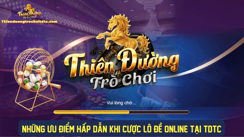 Các ưu điểm hấp dẫn khi tham gia lô đề online