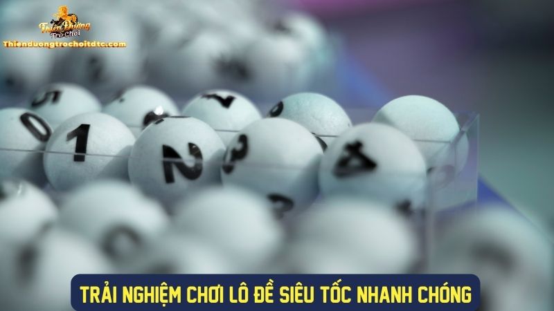 Trải nghiệm lô đề siêu tốc tại cổng game