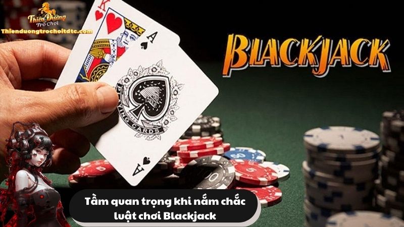 Tầm quan trọng khi nắm chắc luật chơi Blackjack