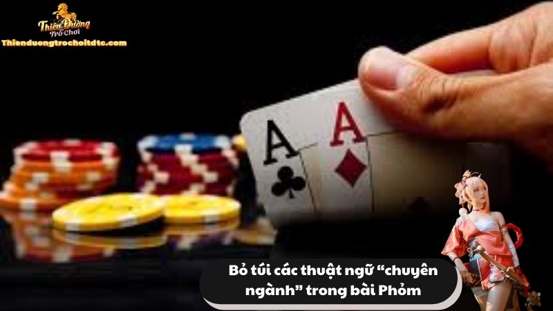 Bỏ túi các thuật ngữ “chuyên ngành” trong bài Phỏm